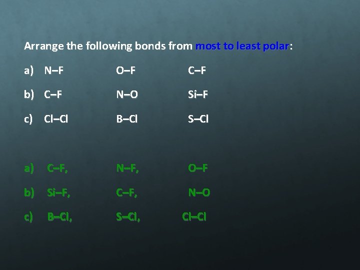 Arrange the following bonds from most to least polar: a) N–F O–F C–F b)