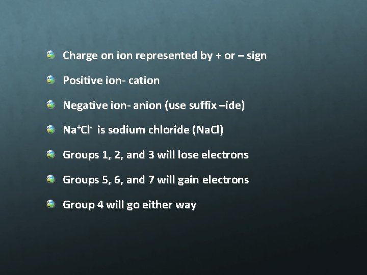 Charge on ion represented by + or – sign Positive ion- cation Negative ion-