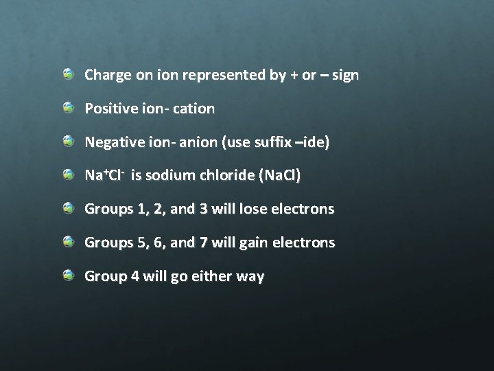 Charge on ion represented by + or – sign Positive ion- cation Negative ion-