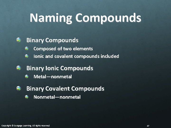 Naming Compounds Binary Compounds Composed of two elements Ionic and covalent compounds included Binary