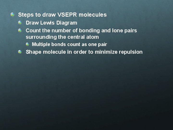 Steps to draw VSEPR molecules Draw Lewis Diagram Count the number of bonding and