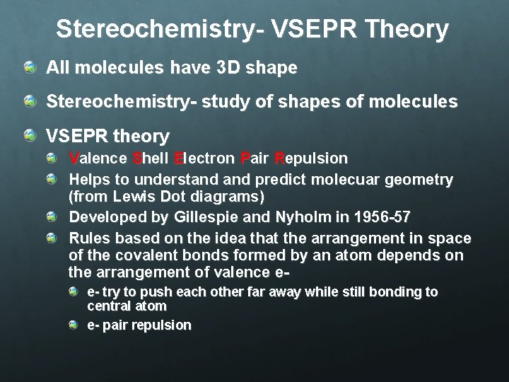Stereochemistry- VSEPR Theory All molecules have 3 D shape Stereochemistry- study of shapes of