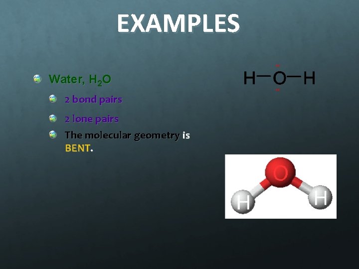 EXAMPLES Water, H 2 O 2 bond pairs 2 lone pairs The molecular geometry