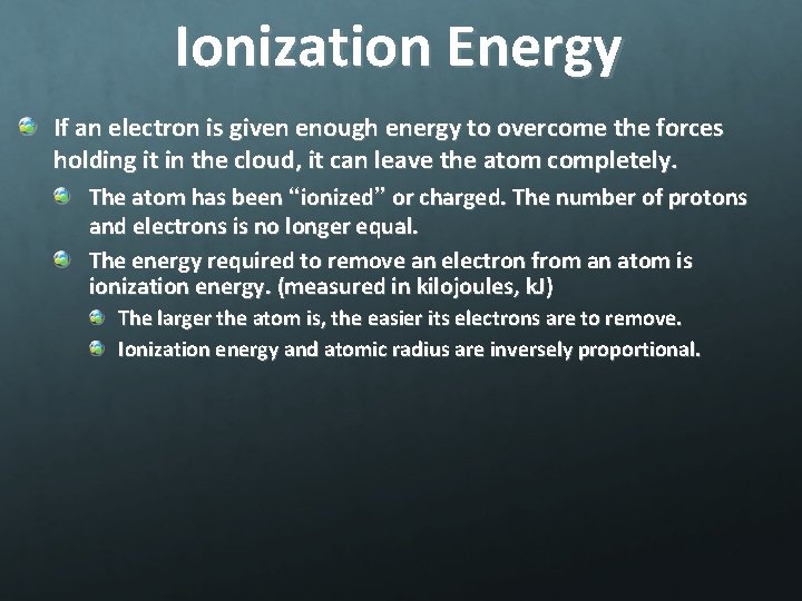 Ionization Energy If an electron is given enough energy to overcome the forces holding