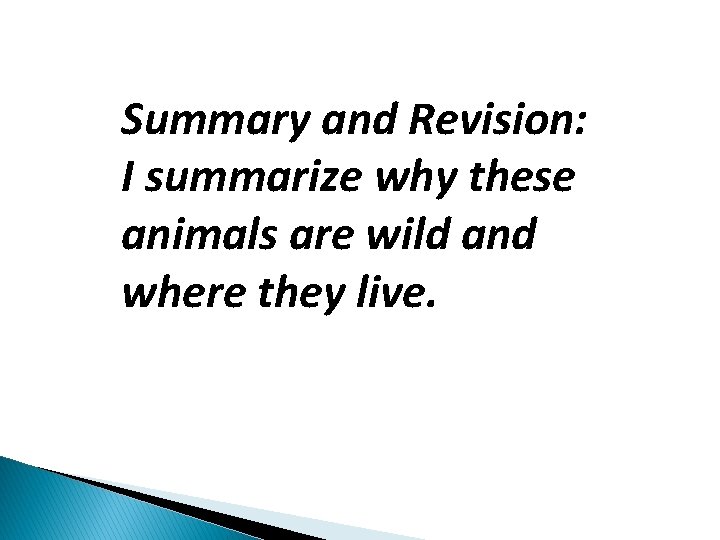 Summary and Revision: I summarize why these animals are wild and where they live.