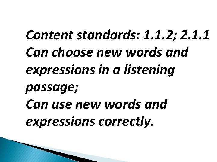 Content standards: 1. 1. 2; 2. 1. 1 Can choose new words and expressions