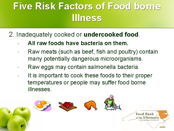 Five Risk Factors of Food borne Illness 2. Inadequately cooked or undercooked food. •