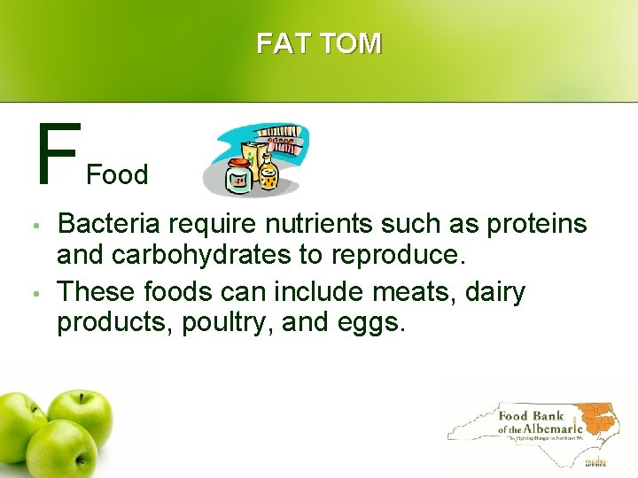 FAT TOM F • • Food Bacteria require nutrients such as proteins and carbohydrates