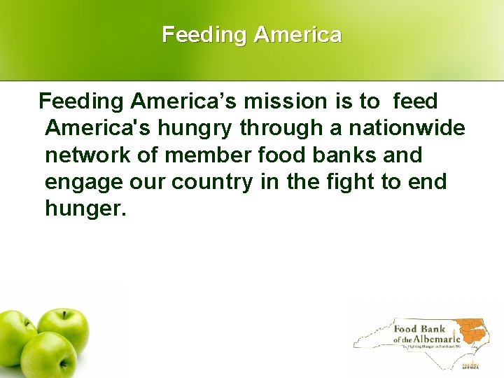 Feeding America’s mission is to feed America's hungry through a nationwide network of member