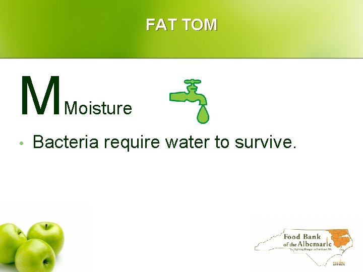 FAT TOM M • Moisture Bacteria require water to survive. 