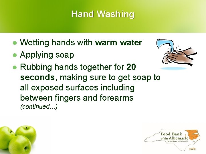 Hand Washing l l l Wetting hands with warm water Applying soap Rubbing hands