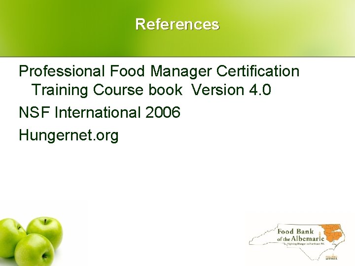References Professional Food Manager Certification Training Course book Version 4. 0 NSF International 2006