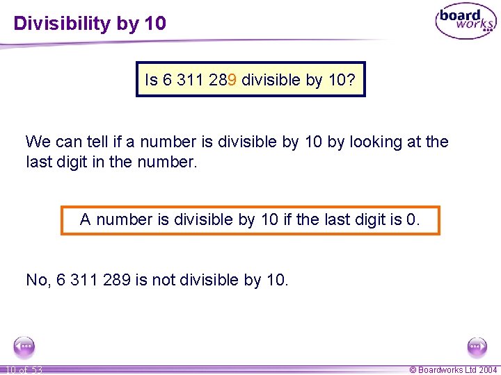 Divisibility by 10 Is 6 311 289 divisible by 10? We can tell if