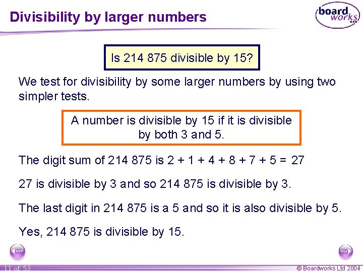 Divisibility by larger numbers Is 214 875 divisible by 15? We test for divisibility Divisibility by larger numbers Is 214 875 divisible by 15? We test for divisibility
