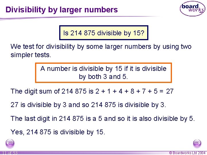 Divisibility by larger numbers Is 214 875 divisible by 15? We test for divisibility