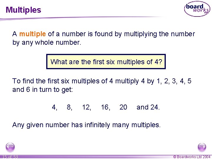 Multiples A multiple of a number is found by multiplying the number by any