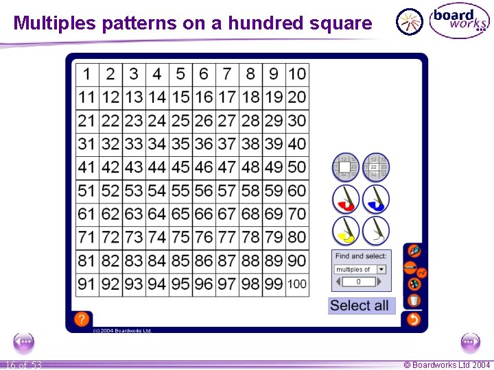 Multiples patterns on a hundred square 16 of 53 © Boardworks Ltd 2004 Multiples patterns on a hundred square 16 of 53 © Boardworks Ltd 2004