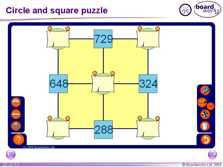 Circle and square puzzle 20 of 53 © Boardworks Ltd 2004 Circle and square puzzle 20 of 53 © Boardworks Ltd 2004