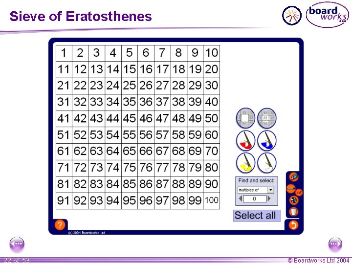 Sieve of Eratosthenes 22 of 53 © Boardworks Ltd 2004 Sieve of Eratosthenes 22 of 53 © Boardworks Ltd 2004