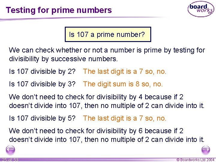 Testing for prime numbers Is 107 a prime number? We can check whether or