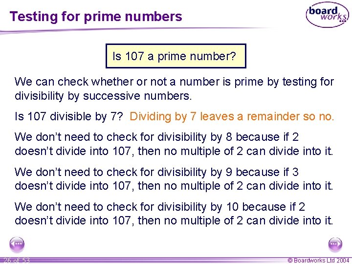 Testing for prime numbers Is 107 a prime number? We can check whether or