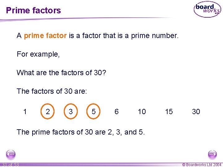 Prime factors A prime factor is a factor that is a prime number. For Prime factors A prime factor is a factor that is a prime number. For