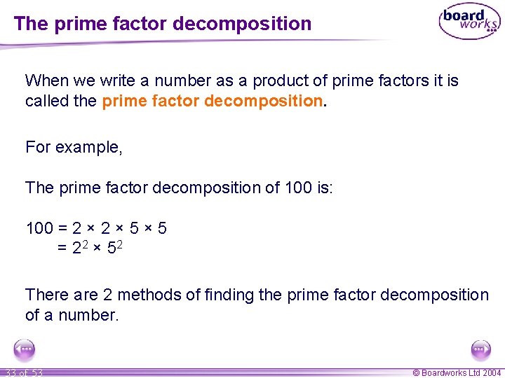 The prime factor decomposition When we write a number as a product of prime The prime factor decomposition When we write a number as a product of prime