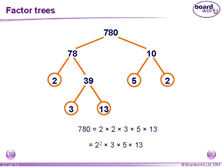 Factor trees 780 78 2 10 39 3 5 2 13 780 = 2