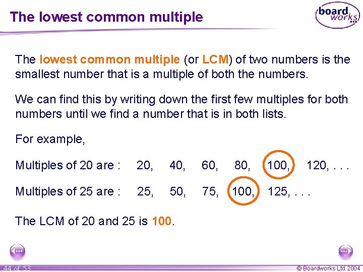 The lowest common multiple (or LCM) of two numbers is the smallest number that