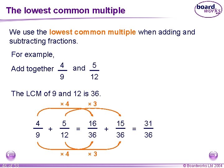 The lowest common multiple We use the lowest common multiple when adding and subtracting