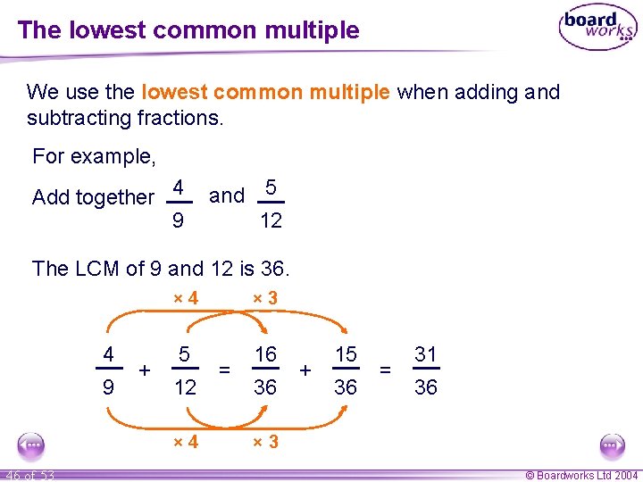 The lowest common multiple We use the lowest common multiple when adding and subtracting The lowest common multiple We use the lowest common multiple when adding and subtracting