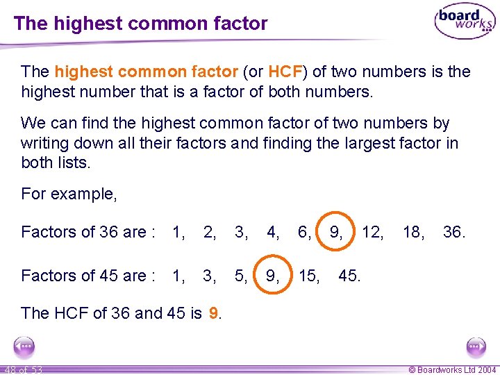 The highest common factor (or HCF) of two numbers is the highest number that