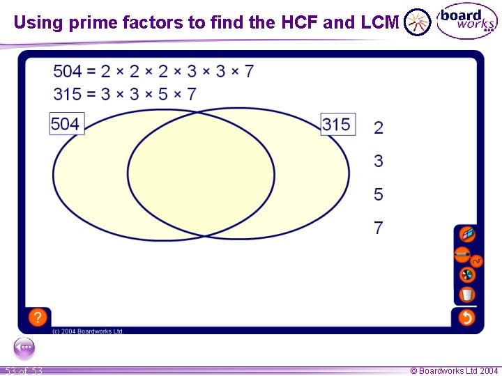 Using prime factors to find the HCF and LCM 53 of 53 © Boardworks