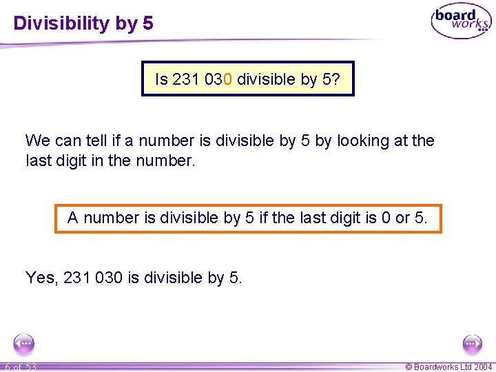 Divisibility by 5 Is 231 030 divisible by 5? We can tell if a