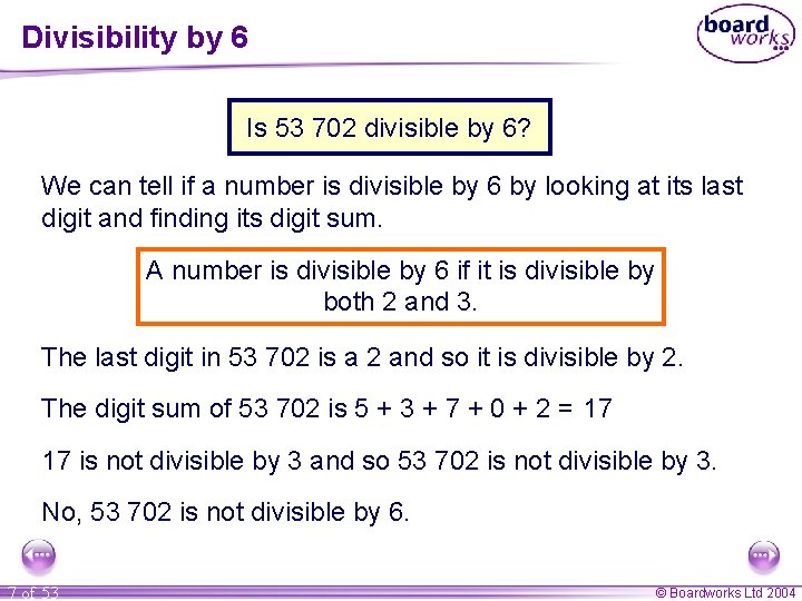 Divisibility by 6 Is 53 702 divisible by 6? We can tell if a