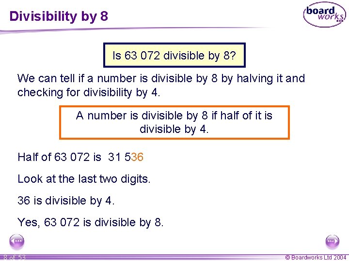 Divisibility by 8 Is 63 072 divisible by 8? We can tell if a