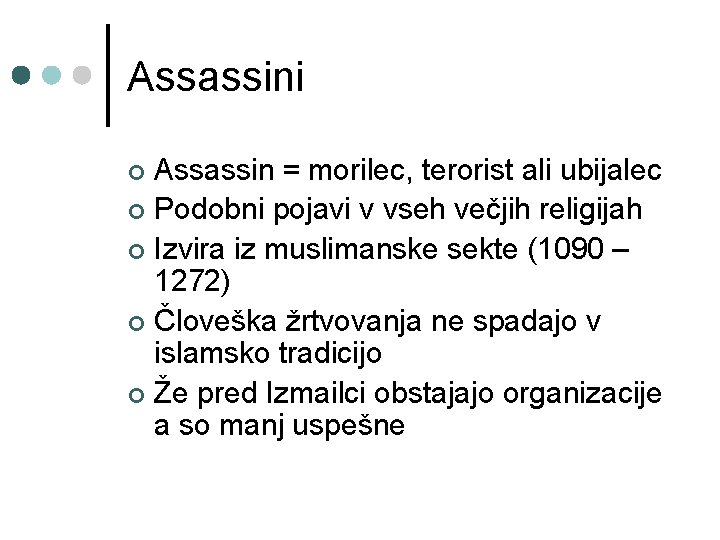 Assassini Assassin = morilec, terorist ali ubijalec ¢ Podobni pojavi v vseh večjih religijah