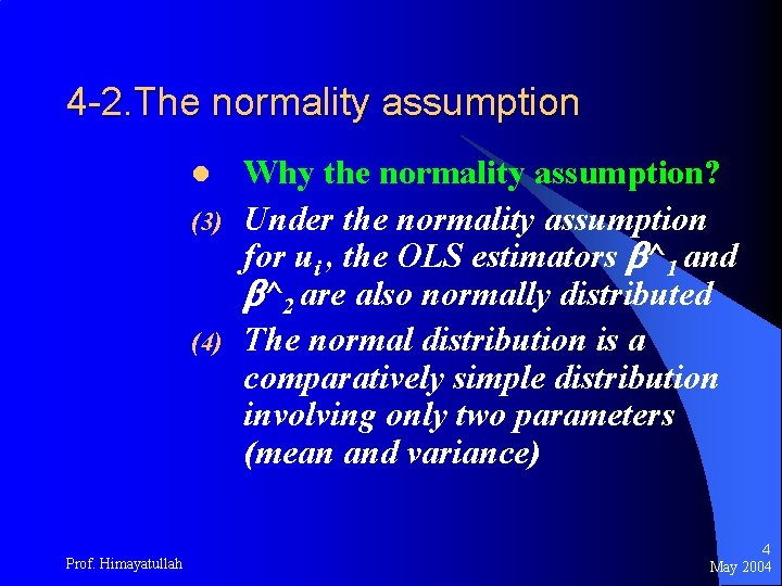 4 -2. The normality assumption l (3) (4) Prof. Himayatullah Why the normality assumption?