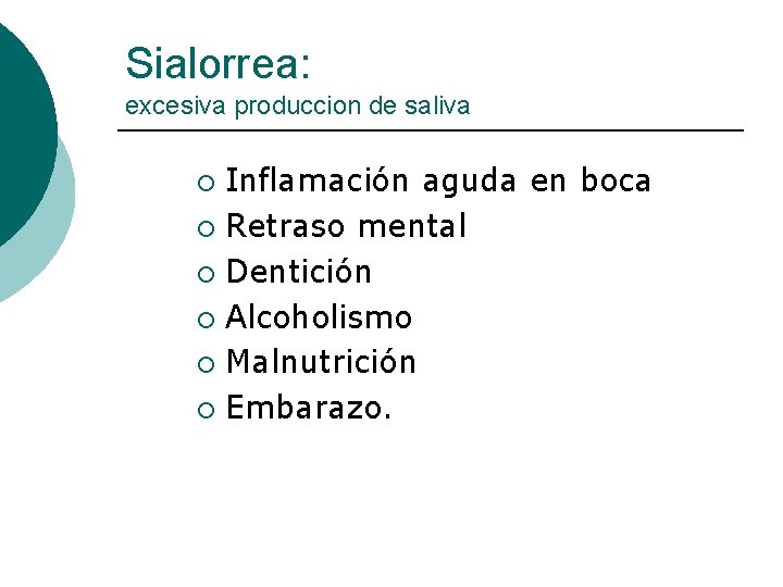 Sialorrea: excesiva produccion de saliva Inflamación aguda en boca ¡ Retraso mental ¡ Dentición