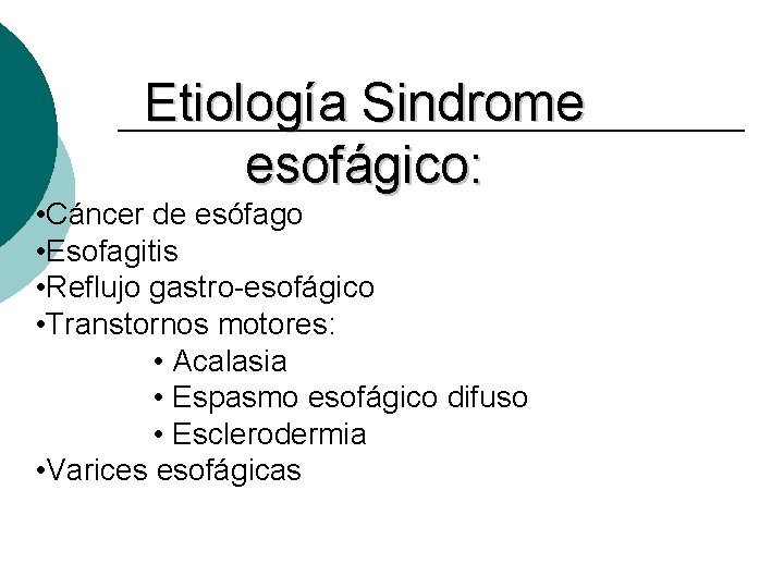 Etiología Sindrome esofágico: • Cáncer de esófago • Esofagitis • Reflujo gastro-esofágico • Transtornos
