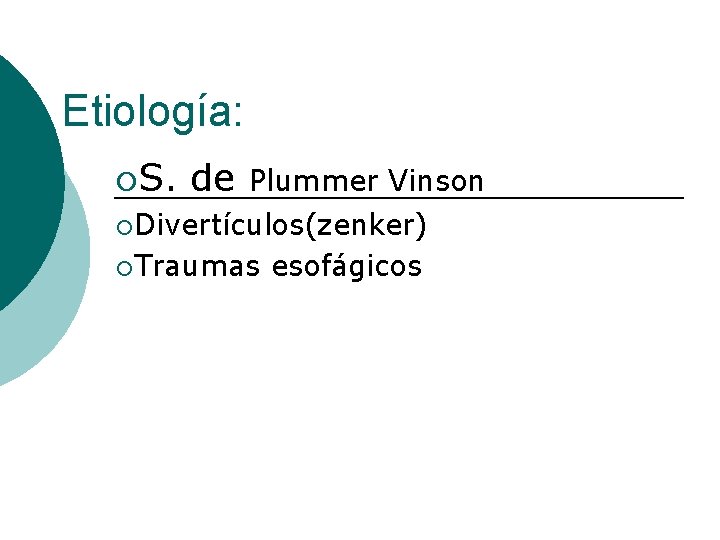 Etiología: ¡S. de Plummer Vinson ¡Divertículos(zenker) ¡Traumas esofágicos 