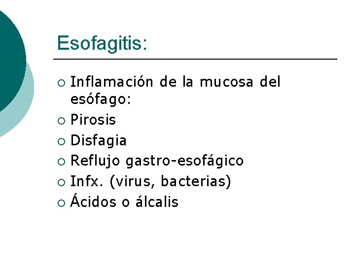Esofagitis: Inflamación de la mucosa del esófago: ¡ Pirosis ¡ Disfagia ¡ Reflujo gastro-esofágico