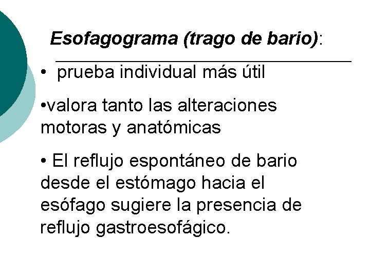 Esofagograma (trago de bario): • prueba individual más útil • valora tanto las alteraciones