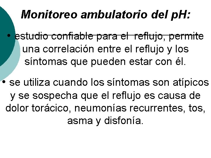 Monitoreo ambulatorio del p. H: • estudio confiable para el reflujo, permite una correlación