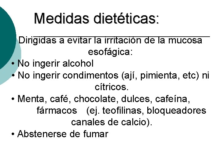 Medidas dietéticas: Dirigidas a evitar la irritación de la mucosa esofágica: • No ingerir