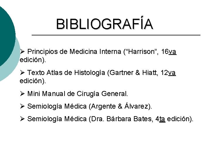 BIBLIOGRAFÍA Ø Principios de Medicina Interna (“Harrison”, 16 va edición). Ø Texto Atlas de