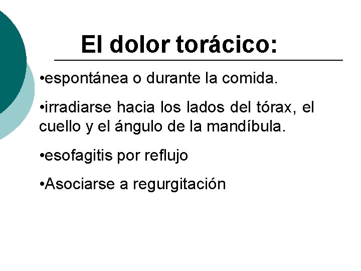 El dolor torácico: • espontánea o durante la comida. • irradiarse hacia los lados