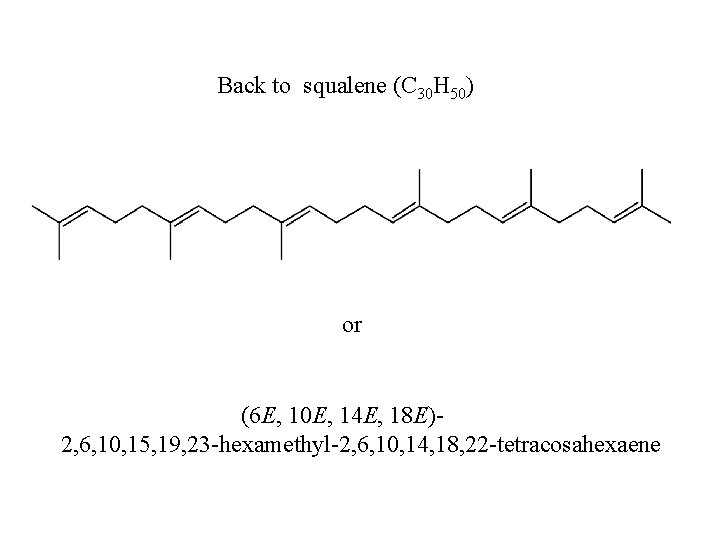 Back to squalene (C 30 H 50) or (6 E, 10 E, 14 E,