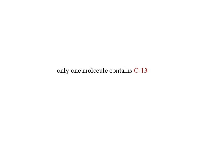 only one molecule contains C-13 