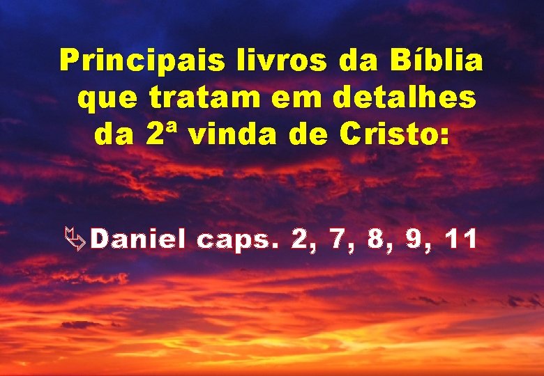 Principais livros da Bíblia que tratam em detalhes da 2ª vinda de Cristo: ÄDaniel